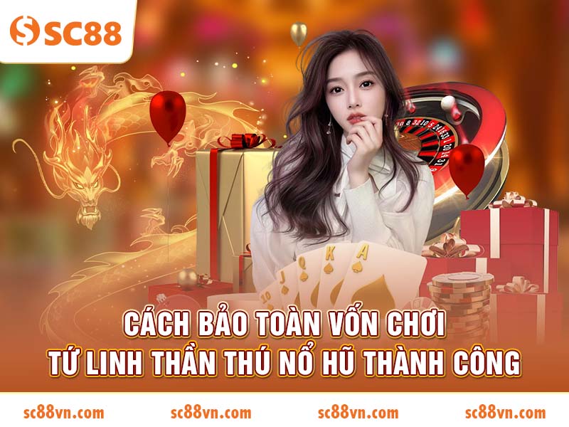 Cách bảo toàn vốn chơi Tứ Linh Thần Thú Nổ Hũ thành công