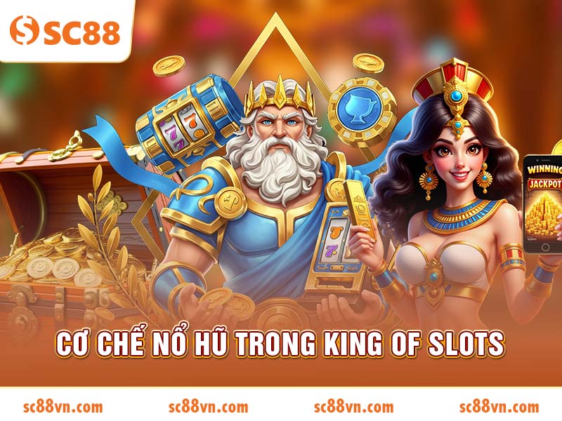Cơ chế nổ hũ trong King of Slots