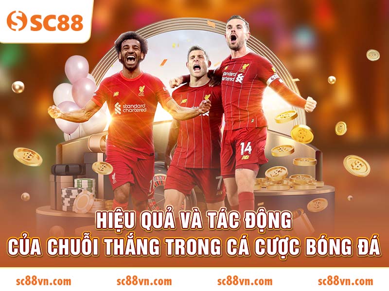 Hiệu quả và tác động của chuỗi thắng trong cá cược bóng đá