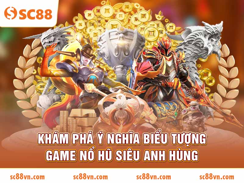 Khám phá ý nghĩa biểu tượng game nổ hũ Siêu Anh Hùng