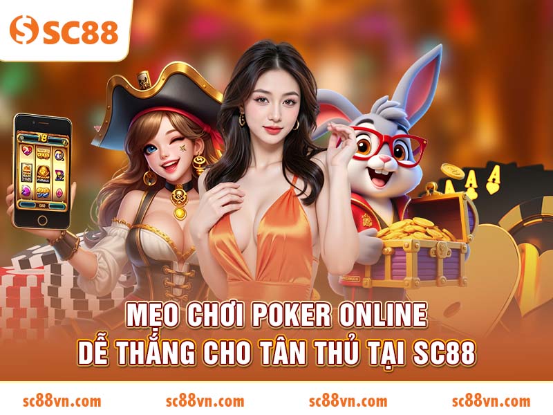 Mẹo chơi Poker Online dễ thắng cho tân thủ tại SC88
