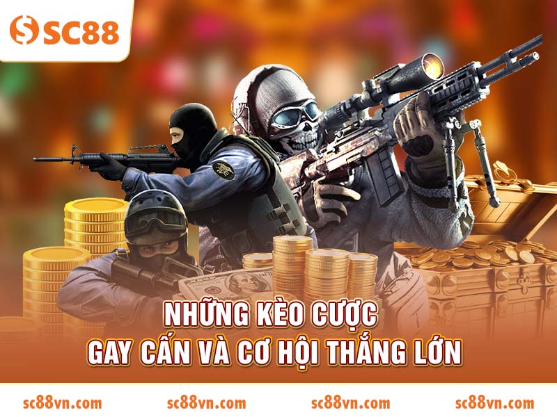 Những kèo cược gay cấn và cơ hội thắng lớn