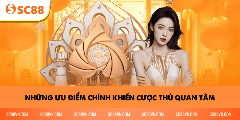 Những ưu điểm chính khiến cược thủ quan tâm