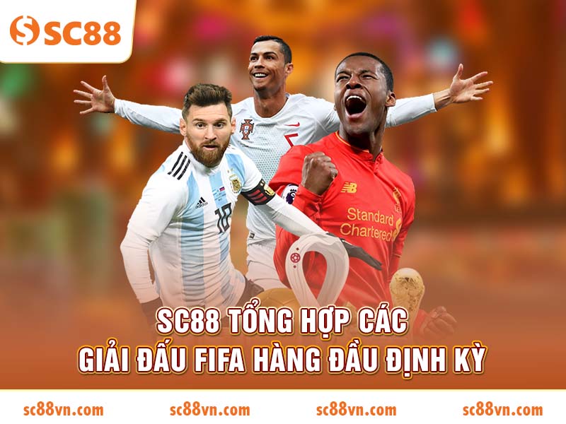 SC88 tổng hợp các giải đấu FIFA hàng đầu định kỳ