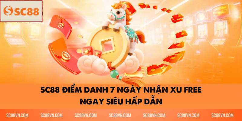 Nhà cái uy tín SC88 Điểm Danh 7 Ngày Nhận Xu Free Ngay