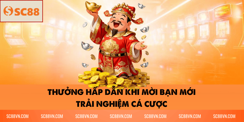 Thưởng Hấp Dẫn Khi Mời Bạn Mới Trải Nghiệm Cá Cược
